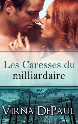 [Les Caresses Des Celibataires 03] • Les Caresses Du Milliardaire